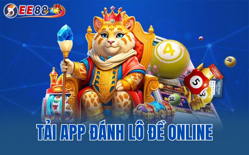 Tải app đánh lô đề online có những lợi ích gì?